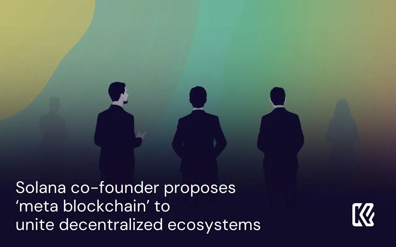 Le co-fondateur de Solana propose un « méta blockchain » pour unir les écosystèmes décentralisés